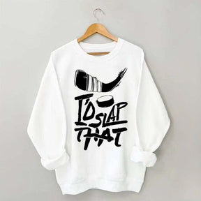 I'd Slap That Hockey Sweatshirt