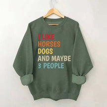 I Like Horses Dogs And Maybe 3 People Funny Sweatshirt