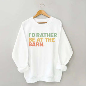 I'd Rather Be At The Barn Sweatshirt