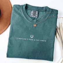 I Wouldn't Pass A Vet Check T-Shirt