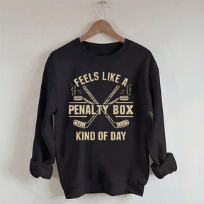 Feels Like a Penalty Box Kind of Day Sweatshirt