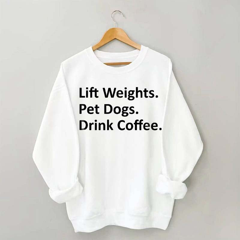 Lift Weights Pet Dogs Drink Coffee Sweatshirt