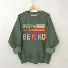 In a World Where You Can Be Anything Kind Sweatshirt