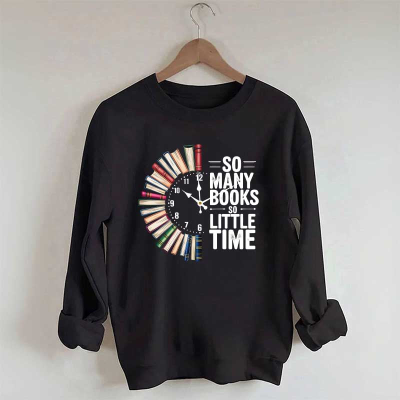 So Many Books So Little Time Sweatshirt
