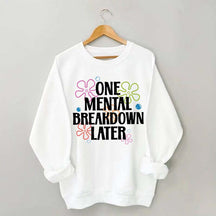 One Mental Breakdown Later Floral Sweatshirt