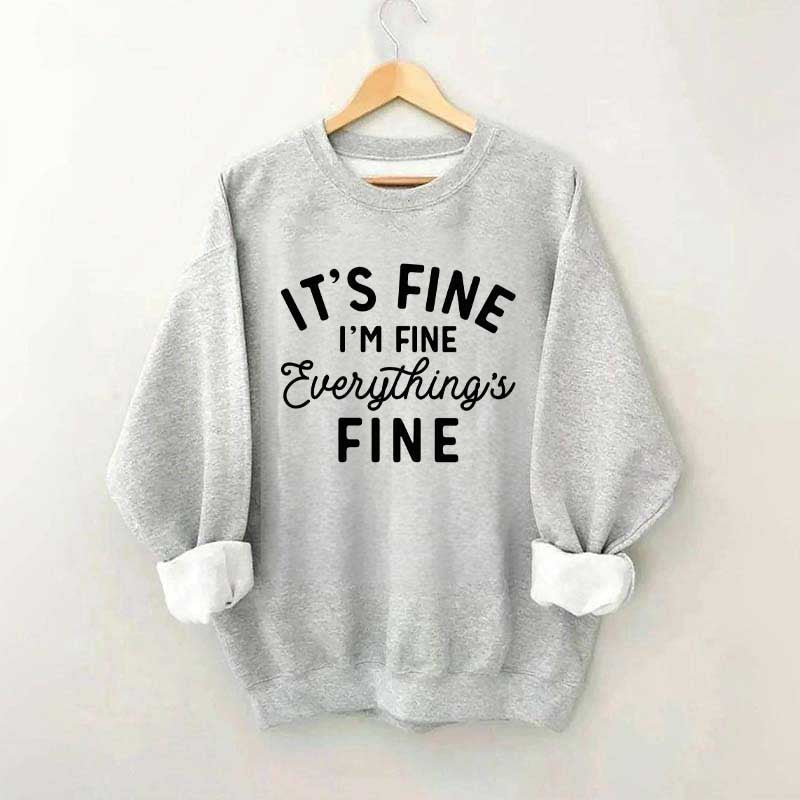 It's Fine I'm Fine Everything is Fine Funny Sweatshirt