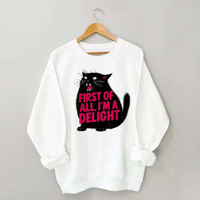 First of All I'm a Delight Funny Cat Sweatshirt