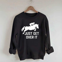 Just Get Over It Horse Jumping Sweatshirt