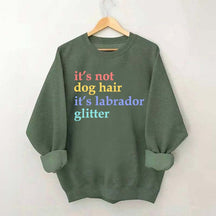 It's Not Dog Hair It's A Labrador Glitter Sweatshirt