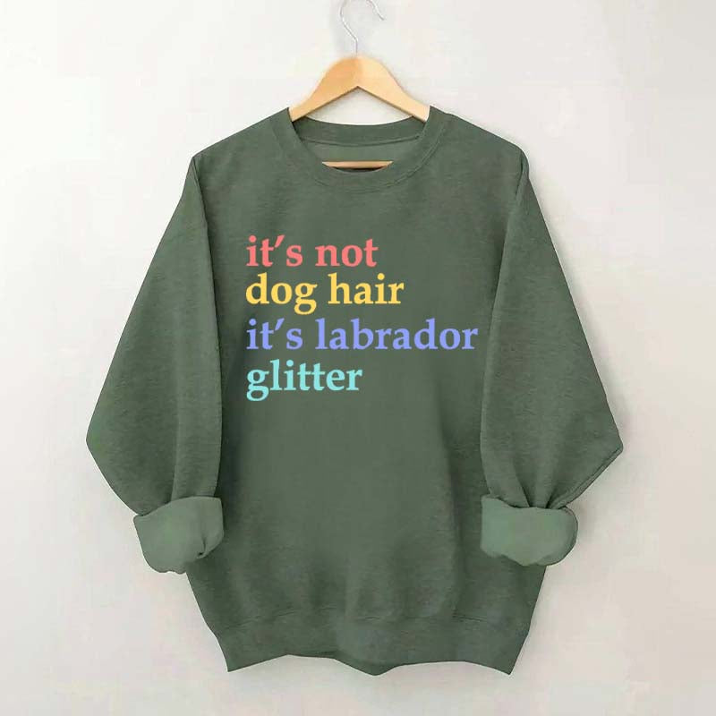 It's Not Dog Hair It's A Labrador Glitter Sweatshirt