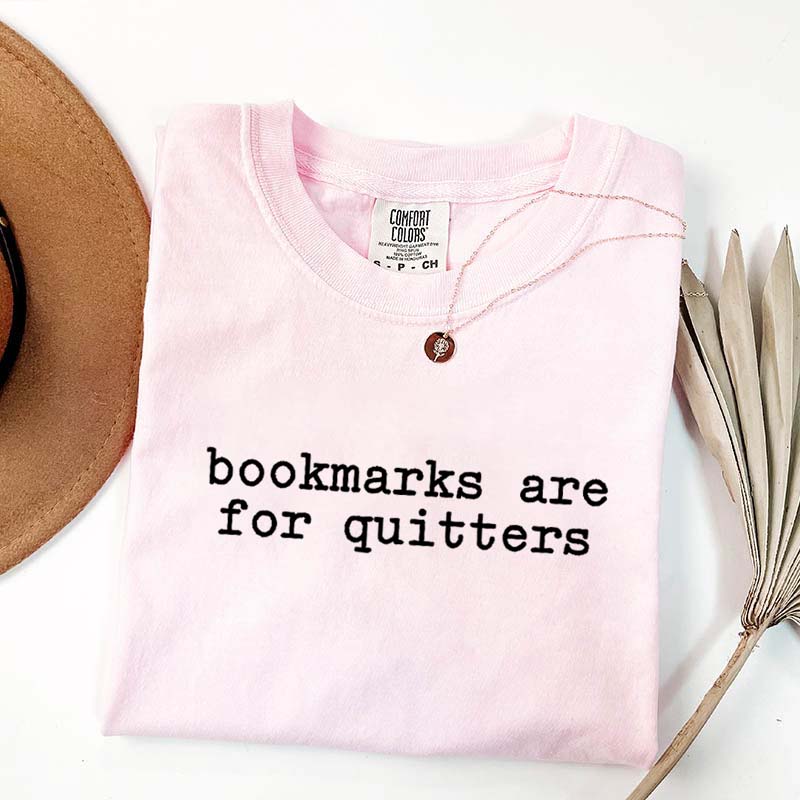 Bookmarks Are For Quitters Bookworm T-Shirt