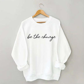 Minimalist Be The Change Sweatshirt