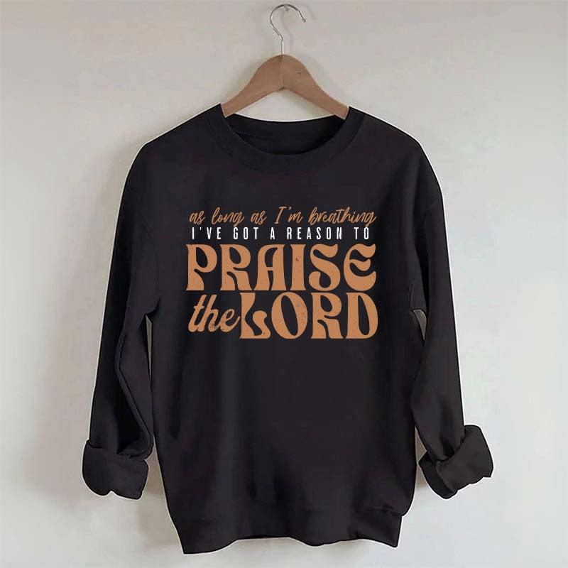 As Long As I'm Breathing I've Got a Reason to Praise Sweatshirt