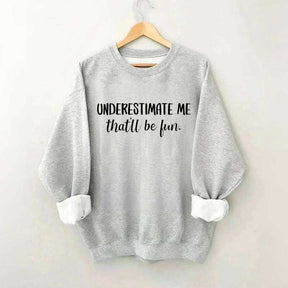 Underestimate Me That'll Be Fun Workout Sweatshirt