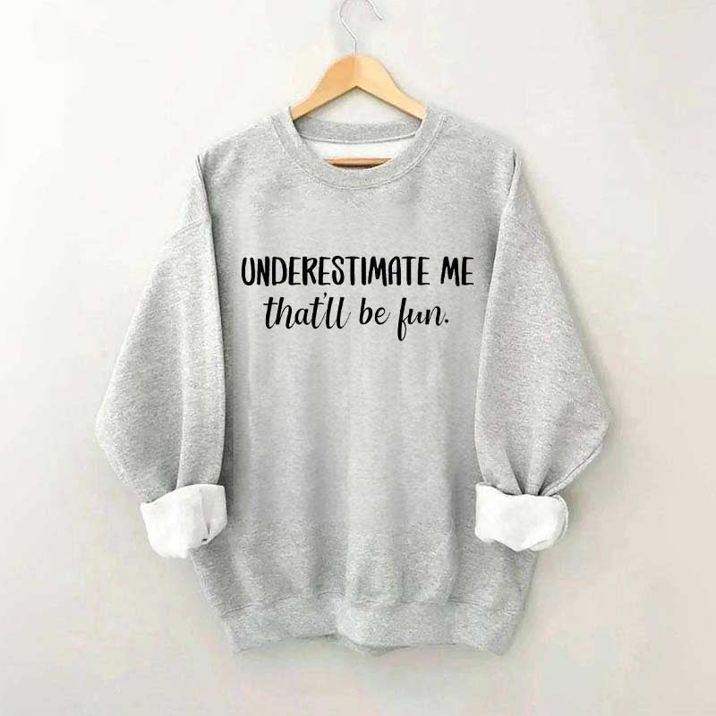 Underestimate Me That'll Be Fun Workout Sweatshirt