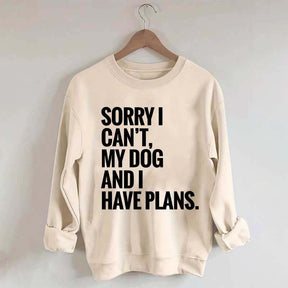 Sorry I Can't My Dog And I Have Plants Sweatshirt