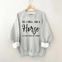 Funny Yes I Smell Like A Horse Sweatshirt
