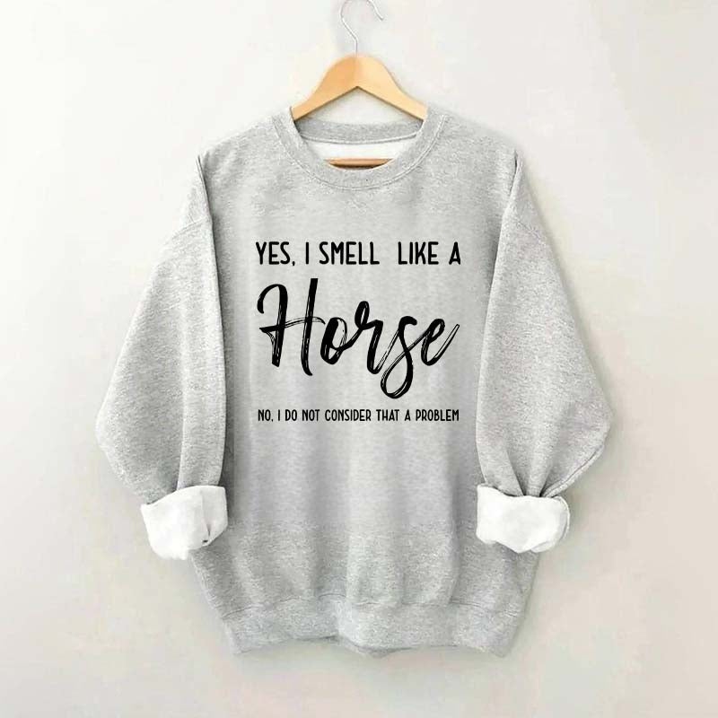 Funny Yes I Smell Like A Horse Sweatshirt