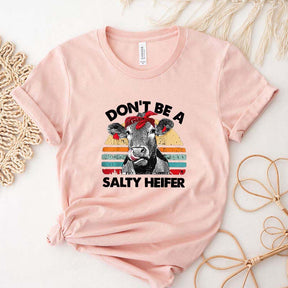 Don't Be A Salty Heifer T-Shirt
