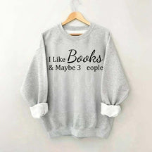 I Like Books And Maybe 3 People Sweatshirt