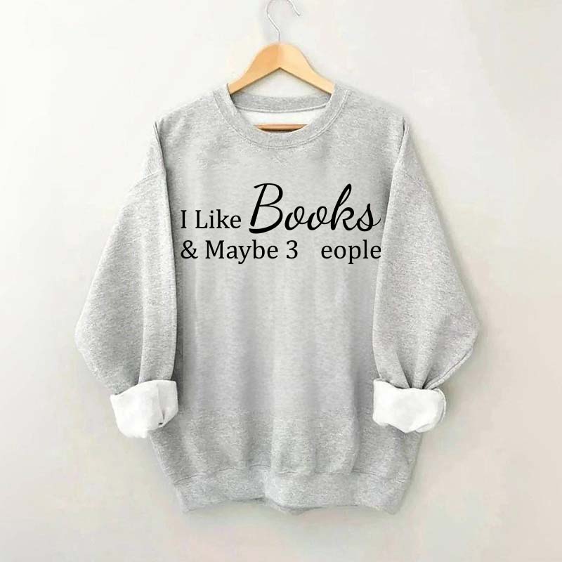 I Like Books And Maybe 3 People Sweatshirt