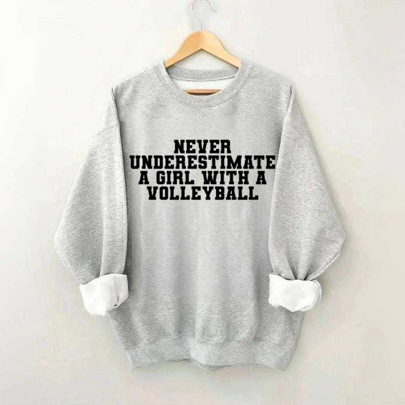 Never Underestimate A Girl With A Volleyball Sweatshirt