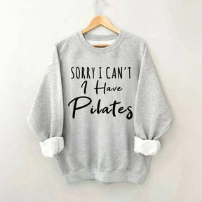 Sorry I Can't I Have Pilates Sweatshirt