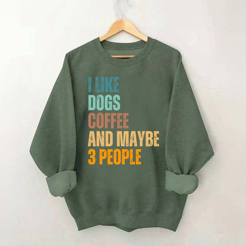 I Like Dog Coffee And Maybe 3 People Sweatshirt