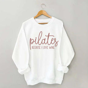 Pilates Because I Love Wine Sweatshirt