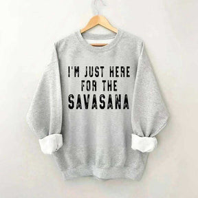 I'm Just Here For The Savasana Yoga Sweatshirt