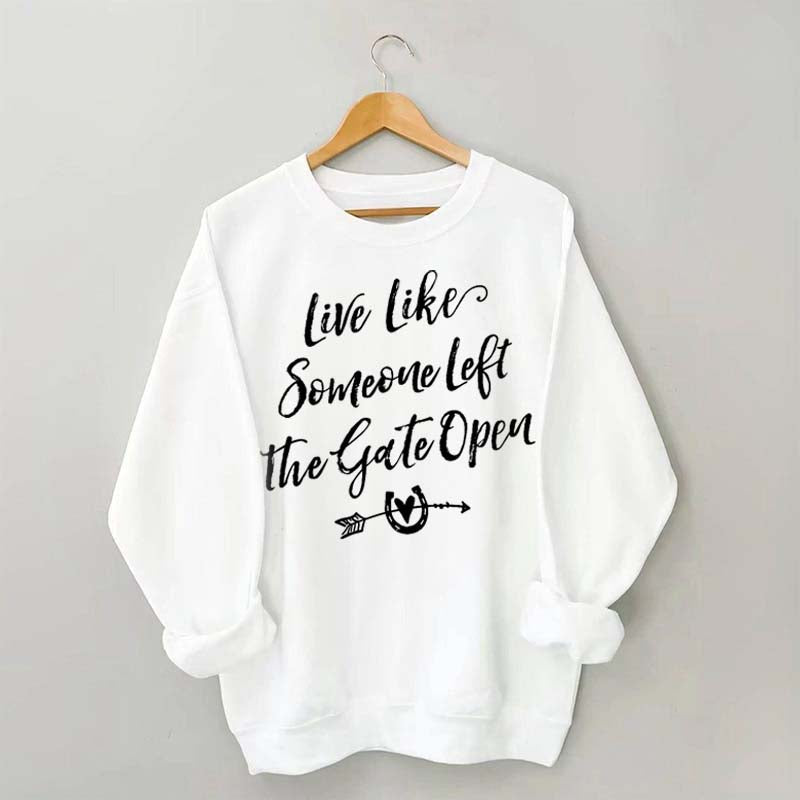 Live Like Someone Left the Gate Open Horse Sweatshirt