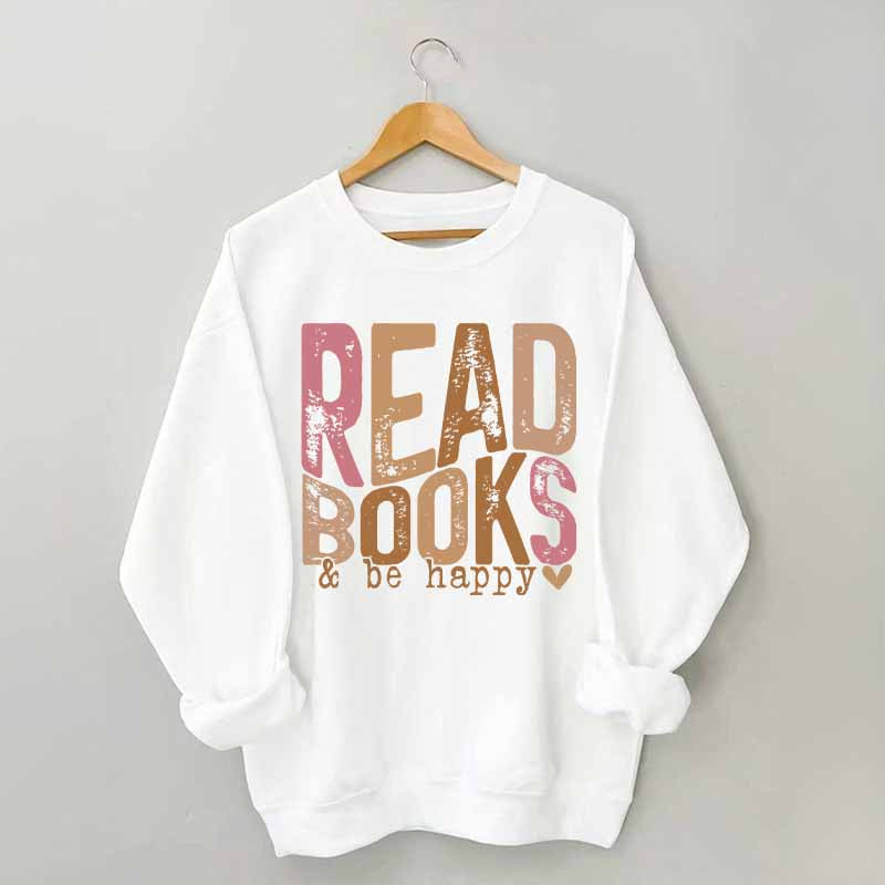 Read Books And Be Happy Quote Sweatshirt