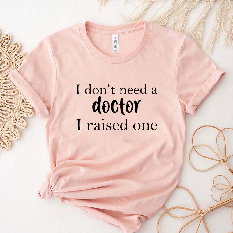 I Raised a Doctor T-Shirt