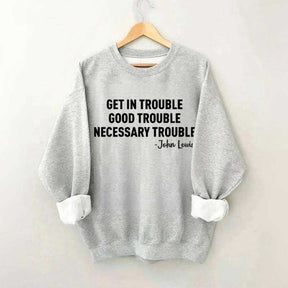 Get in Trouble Good Necessary Sweatshirt