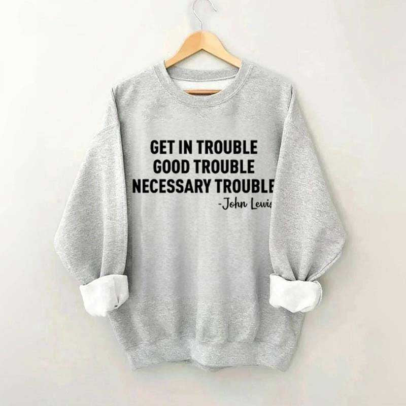 Get in Trouble Good Necessary Sweatshirt