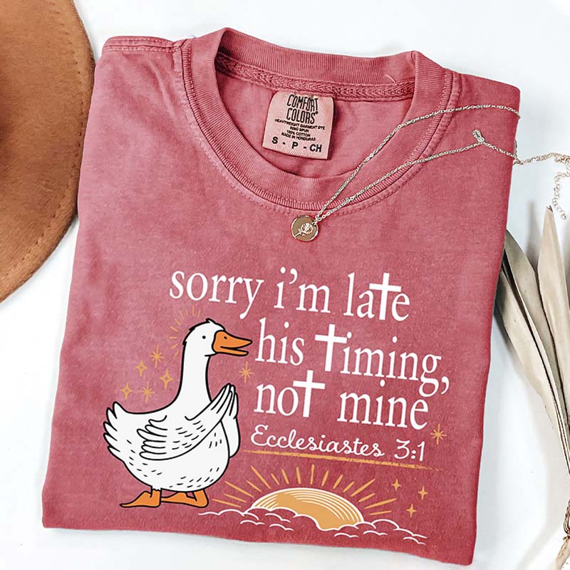 Sorry I'm Late His Timing Not Mine T-Shirt
