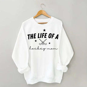 The Life of a Hockey Mom Sweatshirt