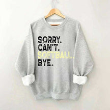 Funny Sorry Cant't Softball Bye Sweatshirt