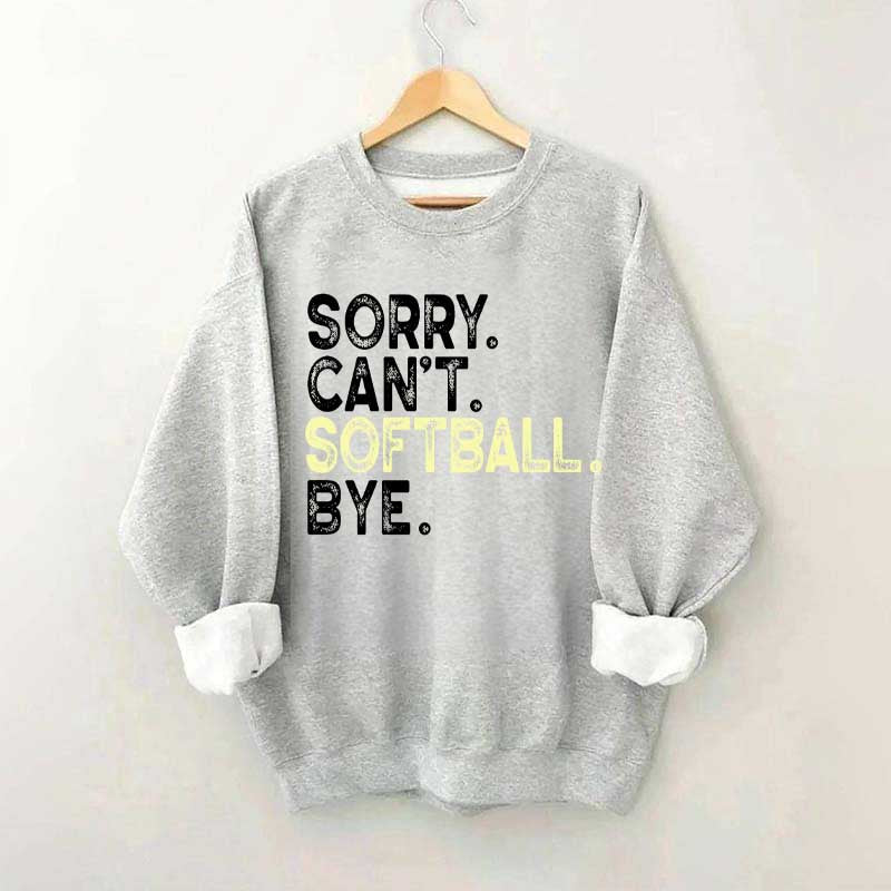 Funny Sorry Cant't Softball Bye Sweatshirt
