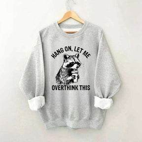 Hang On Let Me Overthink This Sweatshirt