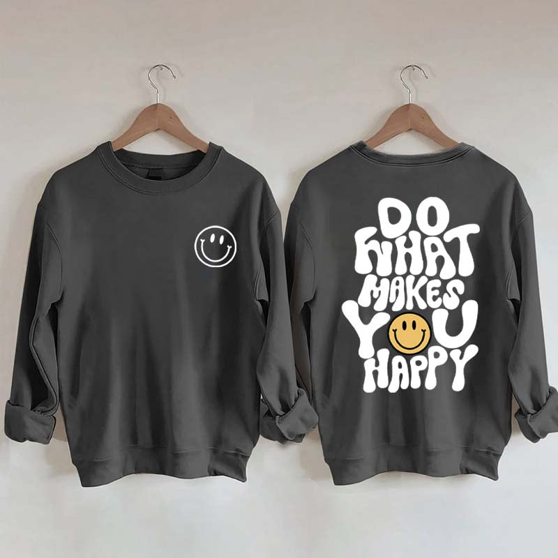 Do What Makes You Happy Inspirational Sweatshirt