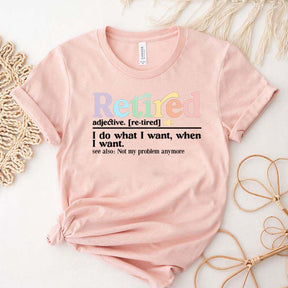 Retired Definition I Do What I Want T-Shirt