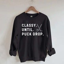 Classy Until Puck Drop,Hockey Season Game Day Sweatshirt