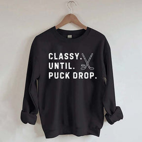 Classy Until Puck Drop,Hockey Season Game Day Sweatshirt