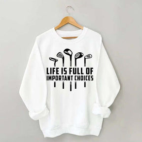 Life's Full of Important Choices Funny Golf Sweatshirt