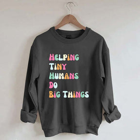 Helping Tiny Humans Do Big Things Sped Teacher Sweatshirt