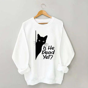 Is He Dead Yet Black Cat Funny Sweatshirt