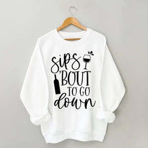 Sips Bout To Go On Wine Sweatshirt