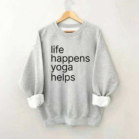Life Happens Yoga Helps Positive Sweatshirt