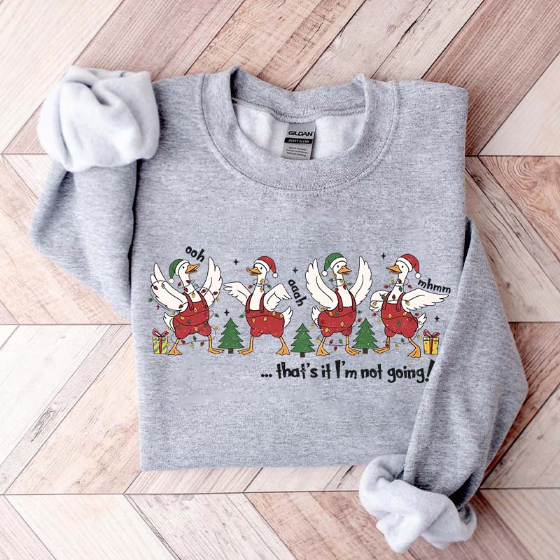 That's It I'm Not Going Christmas Sweatshirt